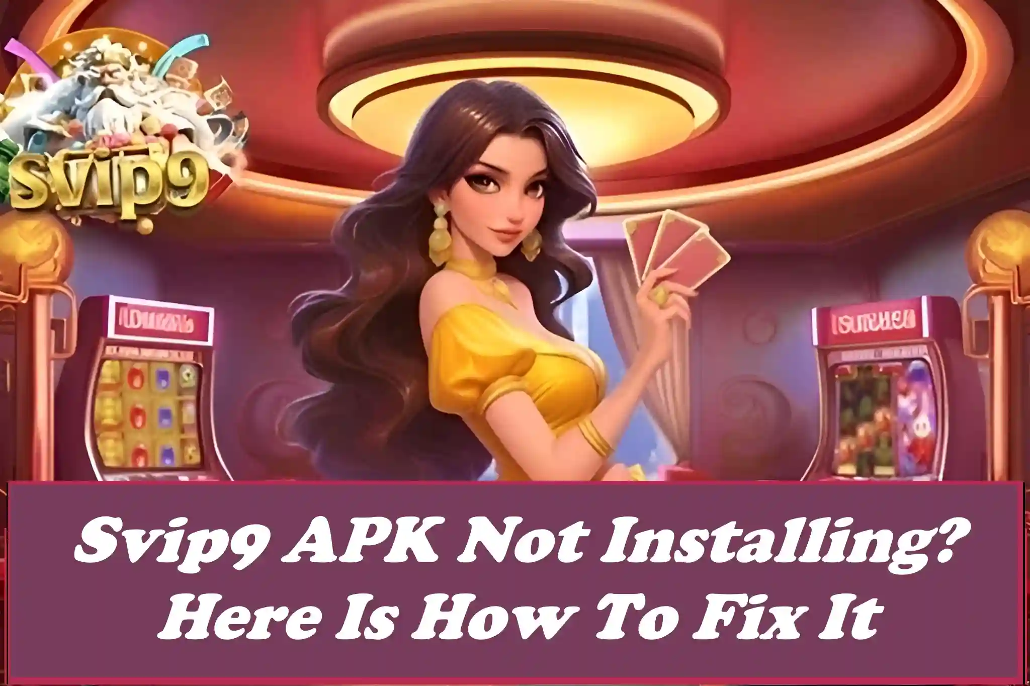 Svip9 APK Not Installing? Here Is How To Fix It